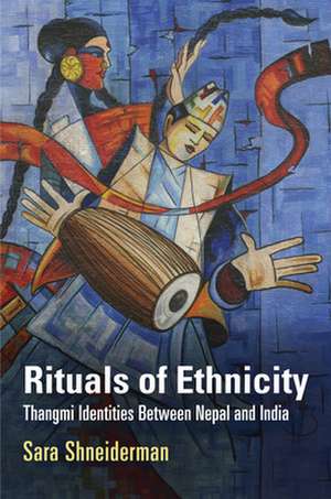 Rituals of Ethnicity – Thangmi Identities Between Nepal and India de Sara Shneiderman