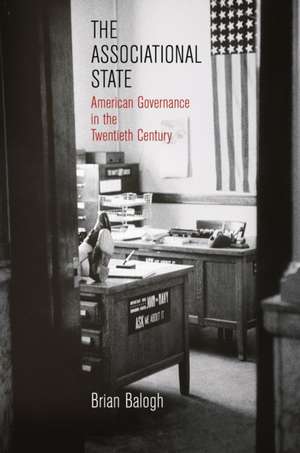 The Associational State – American Governance in the Twentieth Century de Brian Balogh