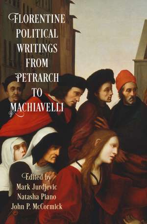 Florentine Political Writings from Petrarch to Machiavelli de Mark Jurdjevic