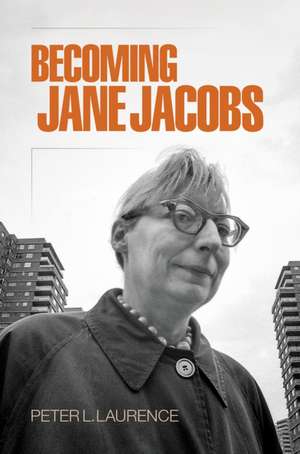 Becoming Jane Jacobs de Peter L. Laurence