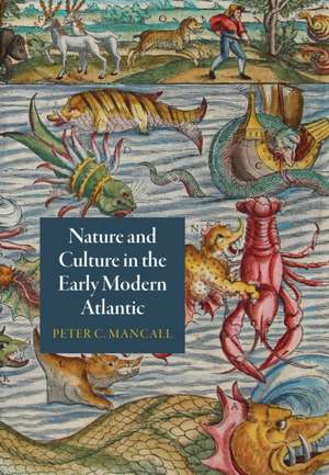 Nature and Culture in the Early Modern Atlantic de Peter C. Mancall