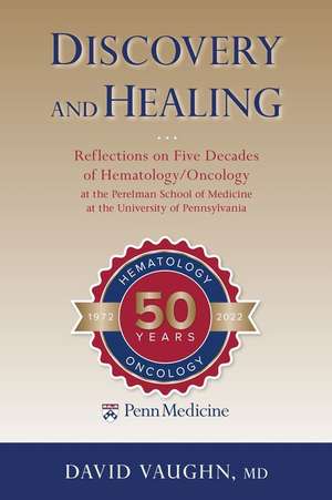 Discovery and Healing – Reflections on Five Decades of Hematology/Oncology at the Perelman School of Medicine at the University of Pennsylvan de David Vaughn