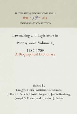 Lawmaking and Legislators in Pennsylvania, Volum – A Biographical Dictionary de Craig W. Horle