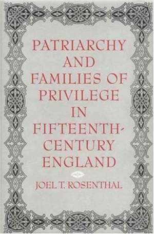 Patriarchy and Families of Privilege in Fifteenth–Century England de Joel T. Rosenthal