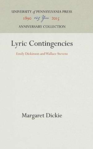 Lyric Contingencies – Emily Dickinson and Wallace Stevens de Margaret Dickie