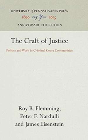 The Craft of Justice – Politics and Work in Criminal Court Communities de Roy B. Flemming