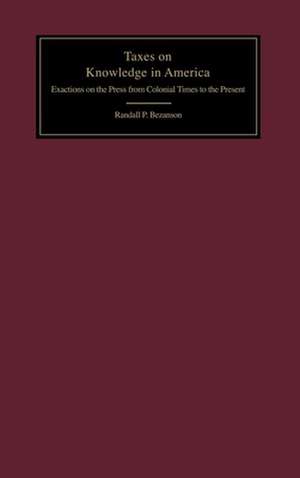 Taxes on Knowledge in America – Exactions on the Press from Colonial Times to the Present de Randall P. Bezanson