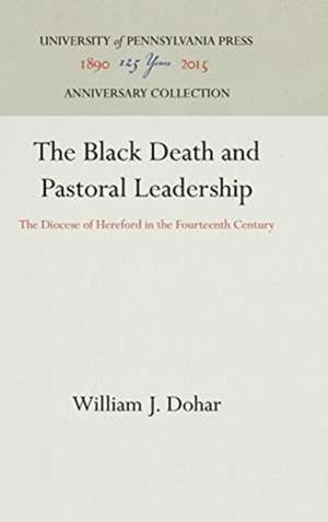 The Black Death and Pastoral Leadership – The Diocese of Hereford in the Fourteenth Century de William J. Dohar