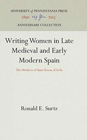 Writing Women in Late Medieval and Early Modern – The Mothers of Saint Teresa of Avila de Ronald E. Surtz