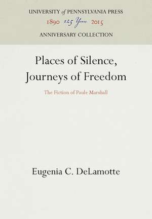 Places of Silence, Journeys of Freedom – The Fiction of Paule Marshall de Eugenia C. Delamotte