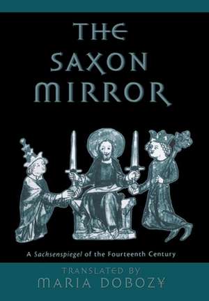 The Saxon Mirror – A "Sachsenspiegel" of the Fourteenth Century de Maria Dobozy