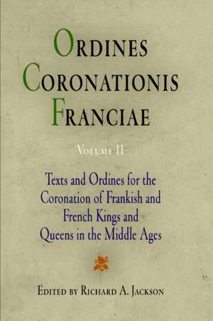 Ordines Coronationis Franciae, Volume 2 – Texts and Ordines for the Coronation of Frankish and French Kings and Queens in the Middle Ages de Richard A. Jackson