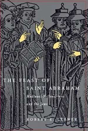 The Feast of Saint Abraham – Medieval Millenarians and the Jews de Robert E. Lerner