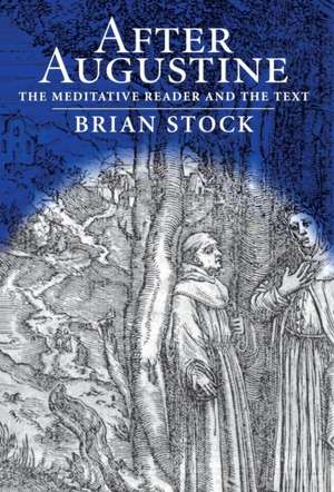 After Augustine – The Meditative Reader and the Text de Brian Stock