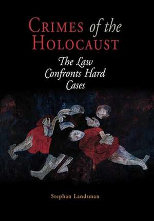 Crimes of the Holocaust – The Law Confronts Hard Cases de Stephan Landsman