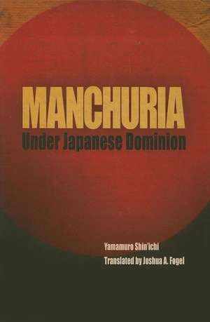 Manchuria Under Japanese Dominion de Shin`ichi Yamamuro