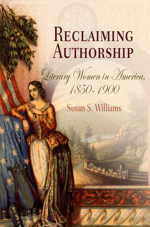 Reclaiming Authorship – Literary Women in America, 185–19 de Susan S. Williams