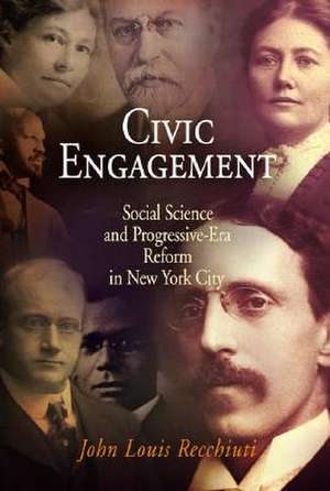 Civic Engagement – Social Science and Progressive–Era Reform in New York City de John Louis Recchiuti