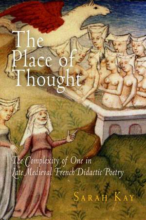 The Place of Thought – The Complexity of One in Late Medieval French Didactic Poetry de Sarah Kay