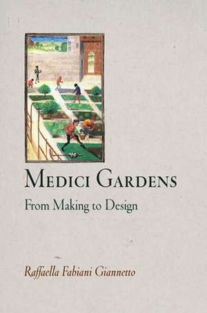 Medici Gardens – From Making to Design de Raffaella Fabia Giannetto