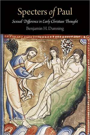 Specters of Paul – Sexual Difference in Early Christian Thought de Benjamin H. Dunning