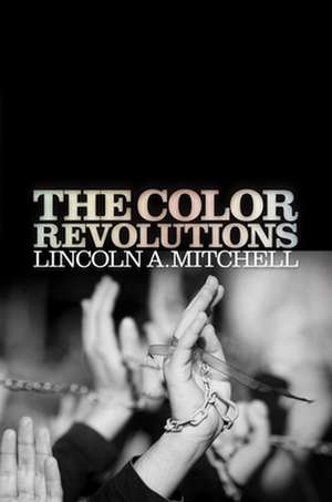 The Color Revolutions de Lincoln A. Mitchell