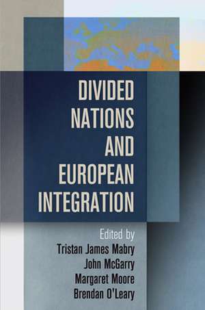 Divided Nations and European Integration de Tristan James Mabry