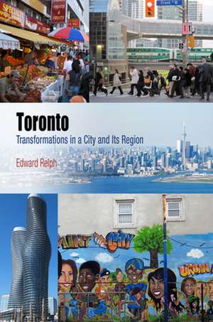 Toronto – Transformations in a City and Its Region de Edward Relph