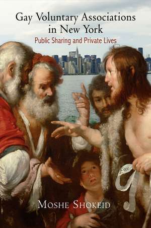 Gay Voluntary Associations in New York – Public Sharing and Private Lives de Moshe Shokeid