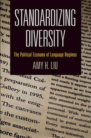 Standardizing Diversity – The Political Economy of Language Regimes de Amy H. Liu