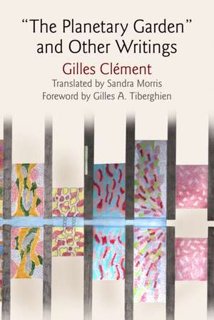 "The Planetary Garden" and Other Writings de Gilles Clément