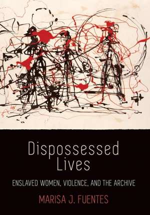 Dispossessed Lives de Marisa J Fuentes