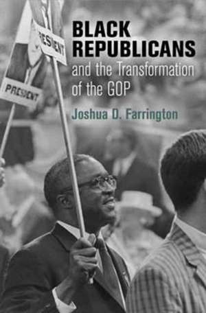 Black Republicans and the Transformation of the GOP de Joshua D. Farrington