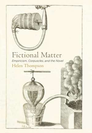 Fictional Matter – Empiricism, Corpuscles, and the Novel de Helen Thompson