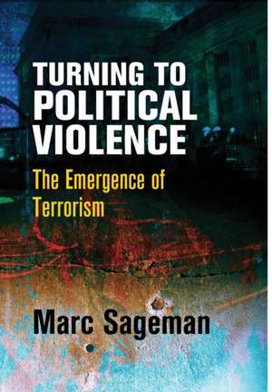 Turning to Political Violence – The Emergence of Terrorism de Marc Sageman