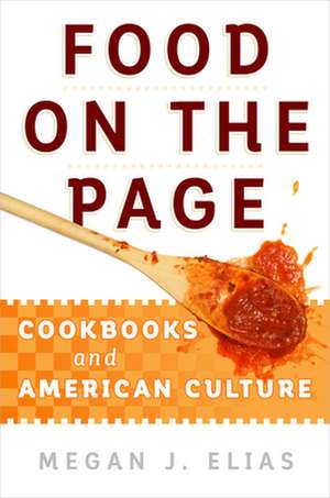 Food on the Page – Cookbooks and American Culture de Megan J. Elias