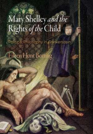 Mary Shelley and the Rights of the Child – Political Philosophy in "Frankenstein" de Eileen M. Hunt