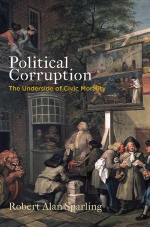 Political Corruption – The Underside of Civic Morality de Robert Alan Sparling