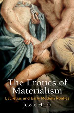 The Erotics of Materialism – Lucretius and Early Modern Poetics de Jessie Hock