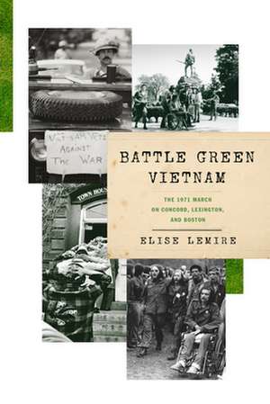 Battle Green Vietnam – The 1971 March on Concord, Lexington, and Boston de Elise Lemire