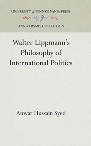 Walter Lippmann`s Philosophy of International Politics de Anwar Hussain Syed