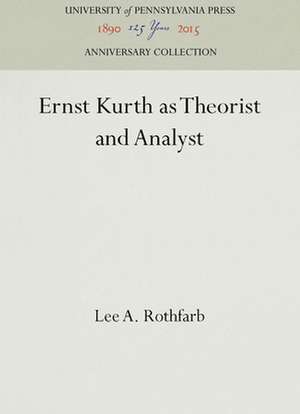 Ernst Kurth as Theorist and Analyst de Lee A. Rothfarb