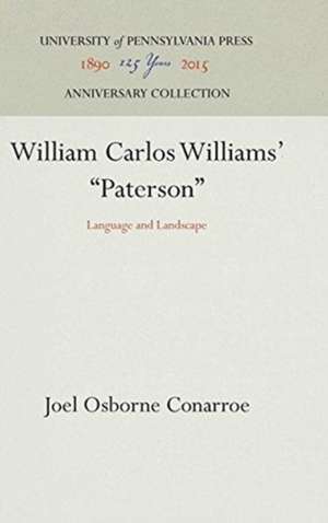 William Carlos Williams` "Paterson" – Language and Landscape de Joel Osborne Conarroe