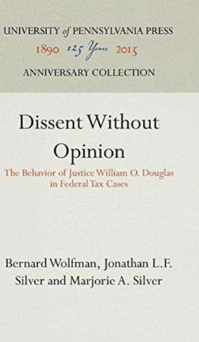 Dissent Without Opinion – The Behavior of Justice William O. Douglas in Federal Tax Cases de Bernard Wolfman