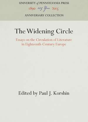 The Widening Circle – Essays on the Circulation of Literature in Eighteenth–Century Europe de Paul J. Korshin