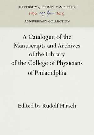 A Catalogue of the Manuscripts and Archives of the Library of the College of Physicians of Philadelphia de Rudolf Hirsch