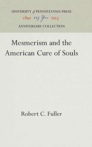 Mesmerism and the American Cure of Souls de Robert C. Fuller