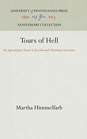 Tours of Hell – An Apocalyptic Form in Jewish and Christian Literature de Martha Himmelfarb