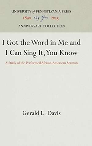 I Got the Word in Me and I Can Sing It, You Know – A Study of the Performed African–American Sermon de Gerald L. Davis