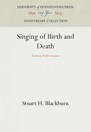 Singing of Birth and Death – Texts in Performance de Stuart H. Blackburn